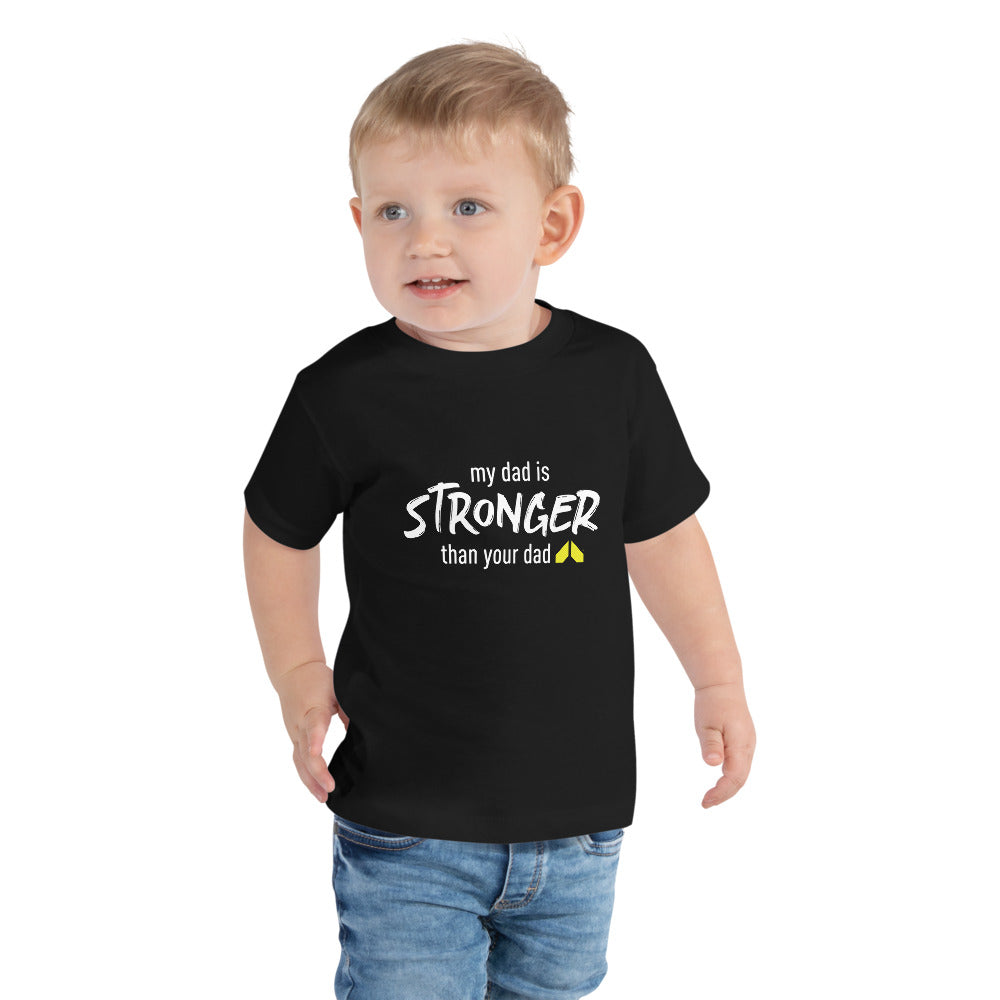 My Dad is Stronger Toddler Tee